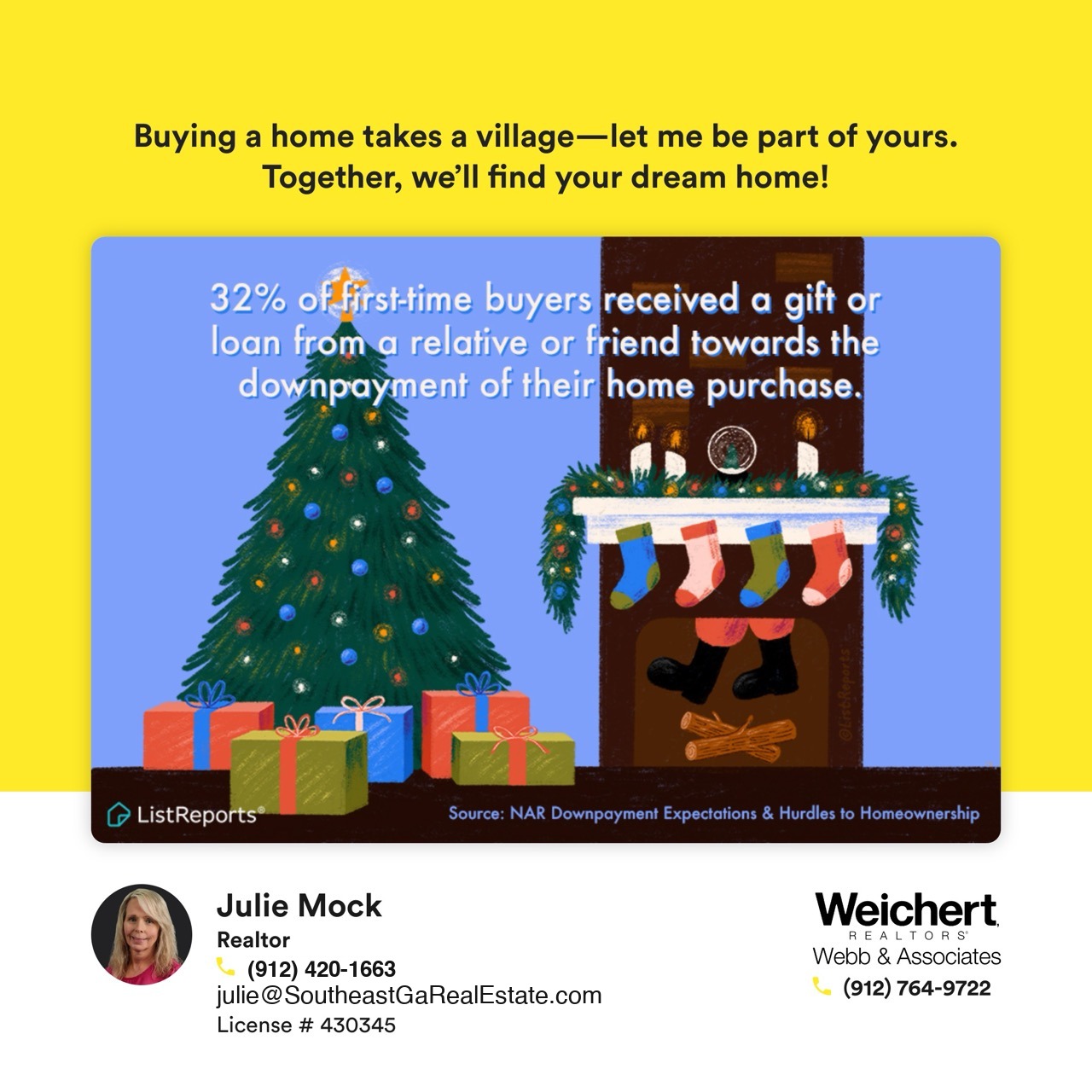 Illustration of a cozy holiday scene with a decorated Christmas tree, stockings hanging by a fireplace, and wrapped presents, highlighting the statistic: '32% of first-time homebuyers received a gift or loan from a relative or friend towards the down payment of their home purchase.' Bright yellow header reads, 'Buying a home takes a village&mdash;let me be part of yours. Together, we&rsquo;ll find your dream home!' featuring Julie Mock, Realtor at Weichert Realtors &ndash; Webb & Associates, with contact details included.