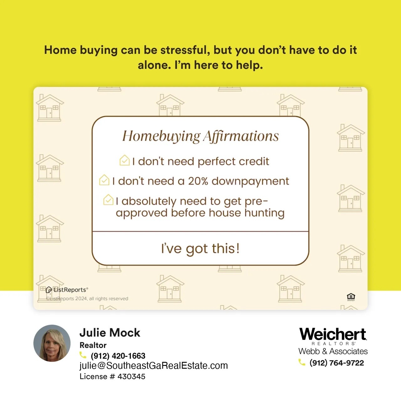 A reassuring graphic titled "Homebuying Affirmations" with a checklist that includes statements like "I don't need perfect credit," "I don't need a 20% down payment," and "I absolutely need to get pre-approved before house hunting." The image ends with a positive affirmation, "I've got this!" The background features small house icons, creating a comforting and encouraging feel. Julie Mock’s contact information as a Realtor at Weichert Realtors – Webb & Associates is displayed at the bottom.