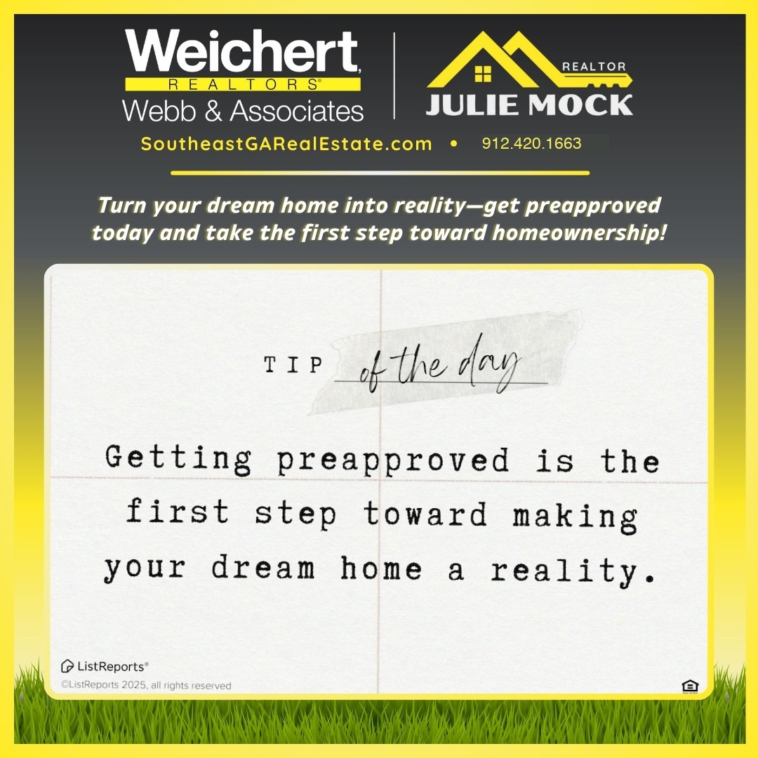 Real estate tip of the day from Julie Mock, Weichert Realtors – Webb & Associates: 'Getting preapproved is the first step toward making your dream home a reality.' Featuring branding, website (SoutheastGARealEstate.com), and contact info (912-420-1663) on a professional, yellow and black themed graphic. Perfect for homebuyers looking to secure financing before house hunting.