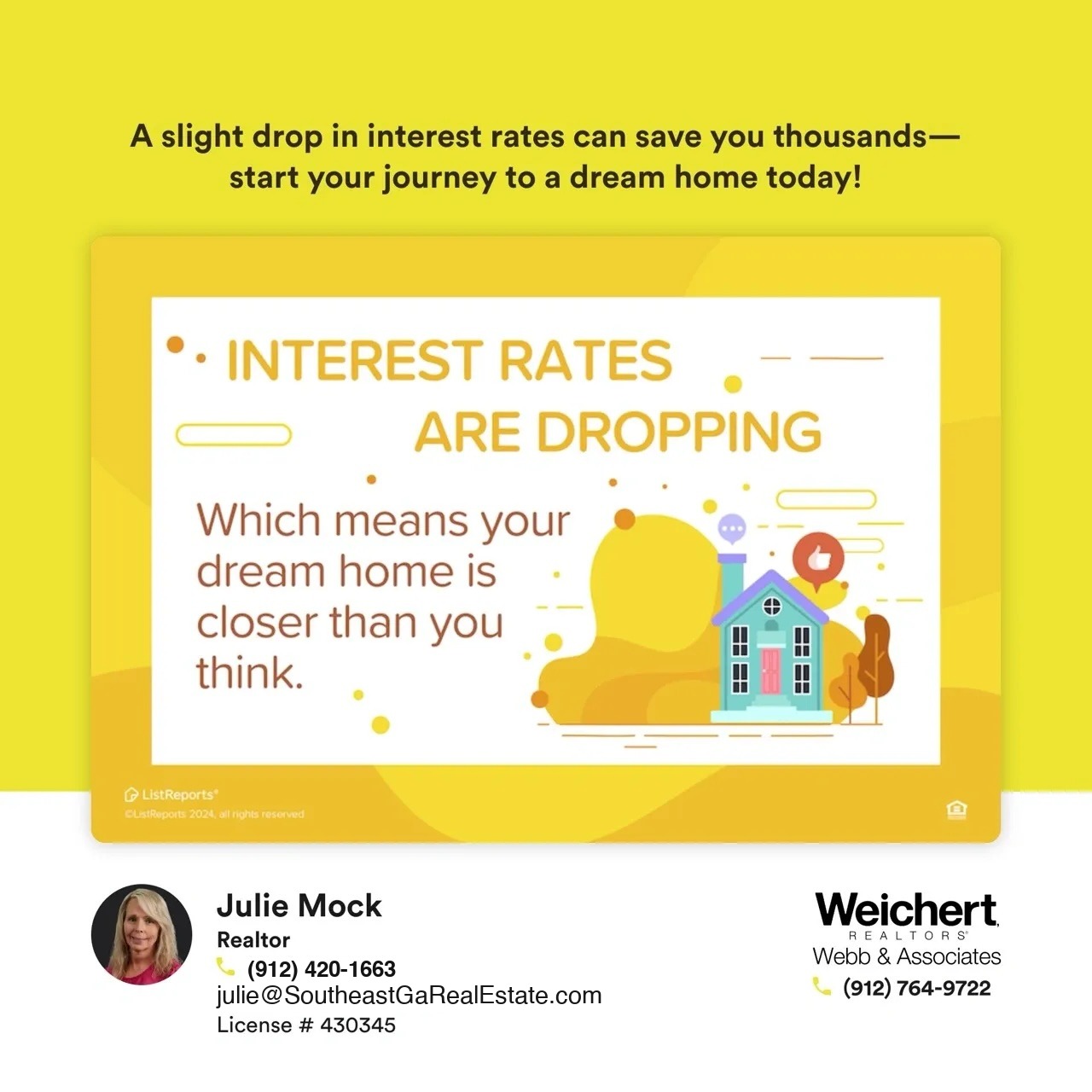 Bright yellow graphic with the text ‘Interest rates are dropping, which means your dream home is closer than you think’ accompanied by an illustration of a house with a thumbs-up icon. Below, Julie Mock’s contact details as a Realtor at Weichert Realtors – Webb & Associates are displayed, including her phone number, email, and license number.