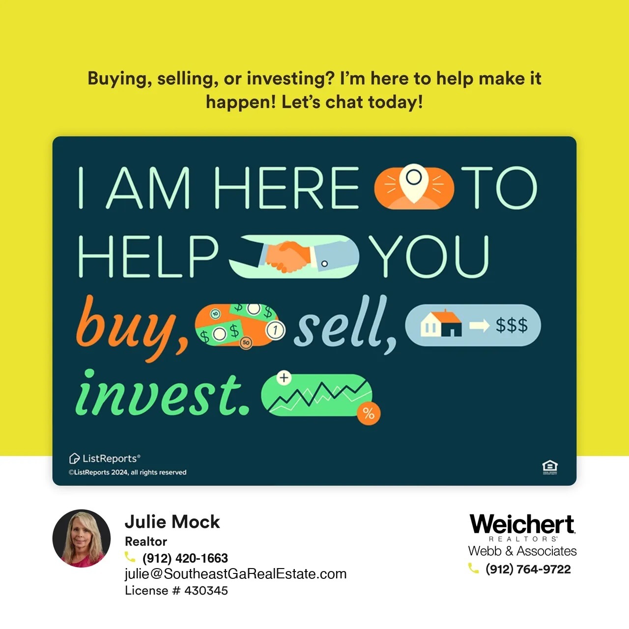 Colorful graphic with text reading &lsquo;I am here to help you buy, sell, invest.&rsquo; Icons represent a location marker, handshake, dollar bills, and a stock market chart. The message highlights Julie Mock&rsquo;s commitment to assisting clients with buying, selling, and investing in real estate. Below the graphic, Julie Mock&rsquo;s contact information is displayed, including phone number, email, and Realtor license number, alongside the Weichert Realtors logo.